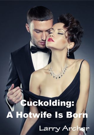 Cuckolding: A Hotwife Is Born