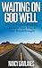 Waiting on God Well: How to Prevent Breaking Down on Your Way to Your Breakthrough!
