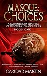 Masque: Choices, (A Gaston Leroux Phantom of the Opera Romance series) Book One