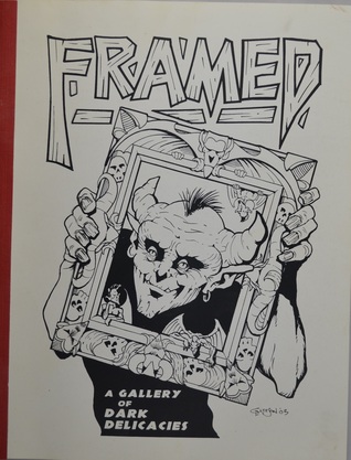 Framed: A Gallery of Dark Delicacies