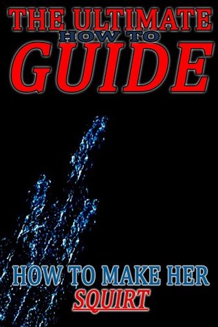 The Only Guide You Need How To Make A Woman Squirt Guaranteed - 73z9ljp