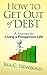 How To Get Out Of Debt: A Journey to Living A Prosperous Life