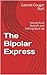 The Bipolar Express: Hitting Rock Bottom and Getting Back Up