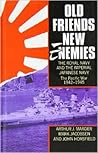 Old Friends, New Enemies: The Royal Navy and the Imperial Japanese Navy: The Pacific War, 1942-1945