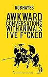 Awkward Conversations with Animals I've F*cked (Oberon Modern Plays)