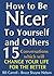 How to Be Nicer to Yourself and Others by Bruce Shayne Nelson