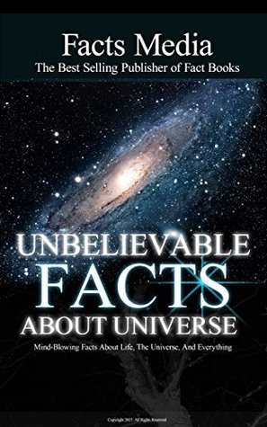 Unbelievable Facts About The Universe: Mind boggling facts about the universe (Kindle Edition)