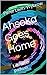 Ahsoka Goes Home: It' a New Dawn: It's a New Day: It's a New Life (Life after Padawan Book 1)