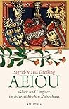 AEIOU: Glück und Unglück im österreichischen Kaiserhaus (German Edition)