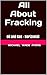 All About Fracking by Michael Wade Ayers