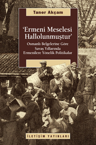 Ermeni Meselesi Hallolunmuştur: Osmanlı Belgelerine Göre Savaş Yıllarında Ermenilere Yönelik Politikalar (Paperback)