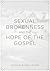 Sexual Brokenness and the Hope of the Gospel