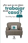 ¿Por qué no nos dejan trabajar desde casa? (Spanish Edition)