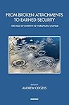 From Broken Attachments to Earned Security: The Role of Empathy in Therapeutic Change (The John Bowlby Memorial Conference Monograph Series)