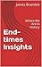 End-Time Insights: Where We Are In History