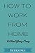 How to Work From Home Without Going Crazy (Freelance Mom)