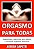 Orgasmo para todas: Sugerencias y ejercicios para obtener y reconocer orgasmos femeninos. (SEXO PARA TODOS Y TODAS nº 6) (Spanish Edition)