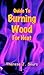 Guide To Burning Wood For Heat by Theresa Sours Guide To Burning Wood For Heat by Theresa Sours