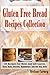 Gluten Free Bread Recipes Collection: 39 Recipes For Moist And Soft Loaves, Basic Rolls, Biscuits, Hamburger And Hot Dog Rolls