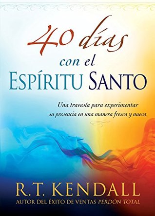 40 días con el espíritu Santo: Una travesía para experimentar su presencia en una manera fresca y nueva