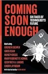 Coming Soon Enough Six Tales of Technology's Future