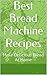 Best Bread Machine Recipes: Make Delicious Bread At Home