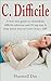 C. Difficile: A bite size guide to clostridium difficile infection and 10 top tips to help speed your recovery from c diff