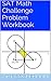 SAT Math Challenge Problem Workbook