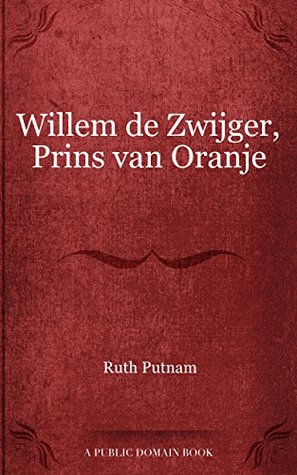 Willem De Zwijger Prins Van Oranje In Zijnleven En Werken Beschreven... (Dutch Edition)