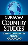 CURACAO Country Studies: A brief, comprehensive study of Curacao