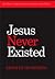 Jesus Never Existed