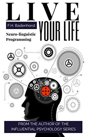 LIVE YOUR LIFE with Neuro-linguistic Programming (Kindle Edition)