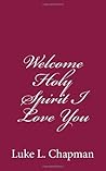 Welcome Holy Spirit I Love You