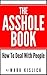 The Asshole Book: How To De...