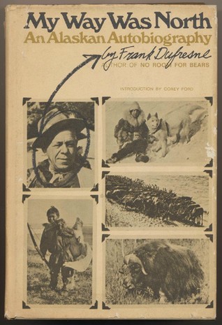 My Way Was North: An Alaskan Autobiography