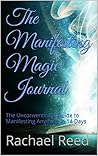 The Manifesting Magic Journal: The Unconventional Guide to Manifesting Anything in 14 Days