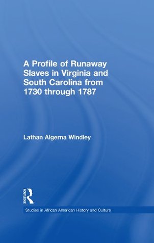 A Profile of Runaway Slaves in Virginia and South Carolina from 1730 through 1787 (Studies in African American History and Culture)