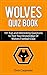 Wolverhampton Wanderers Quiz Book: 2024/25 Season Edition