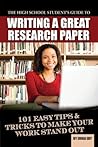 The High School Student's Guide to Writing A Great Research Paper: 101 Easy Tips & Tricks to Make Your Work Stand Out