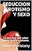 SEDUCCION EROTISMO Y SEXO: Lo que hay que saber sobre sexo y erotismo. (SEXO PARA TODOS Y TODAS nº 7) (Spanish Edition)