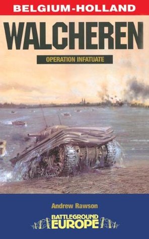 Walcheren: Operation Infatuate (Battleground Europe)