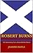 Robert Burns: 101 Interesting Facts About Rabbie Burns