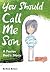 You Should Call Me Son: A F...