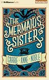 The Mermaid's Sister by Carrie Anne Noble