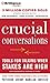 Crucial Conversations: Tools for Talking When Stakes Are High