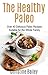 The Healthy Paleo Cookbook: Over 40 Delicious Recipes Suitable for the Family
