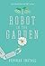 A Robot in the Garden: A Novel