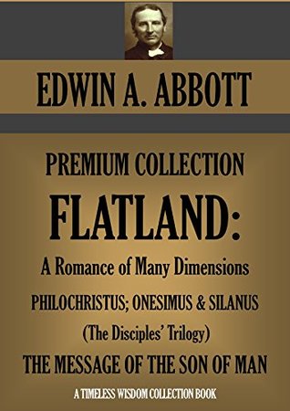 Flatland: A Romance of Many Dimensions / The Disciples Trilogy / The Message of the Son of Man (Kindle Edition)