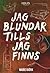 Jag blundar tills jag finns