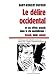 Le délire occidental et ses effets actuels dans la vie quotidienne : Travail, loisir, amour
